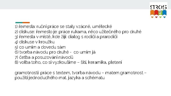 1) řemesla: ruční práce se staly vzácné, umělecké 2) diskuse: řemeslo je: práce rukama,