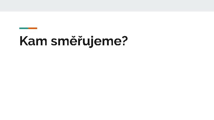 Kam směřujeme? 