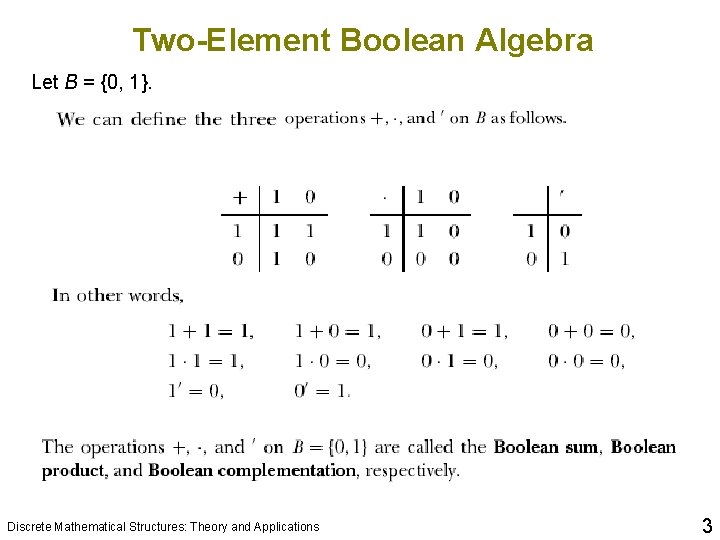 Two-Element Boolean Algebra Let B = {0, 1}. Discrete Mathematical Structures: Theory and Applications Two-Element Boolean Algebra Let B = {0, 1}. Discrete Mathematical Structures: Theory and Applications