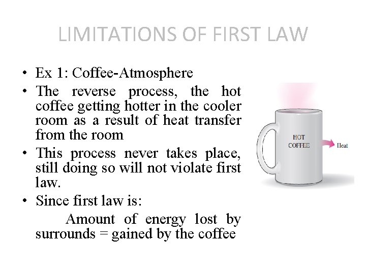 LIMITATIONS OF FIRST LAW • Ex 1: Coffee-Atmosphere • The reverse process, the hot
