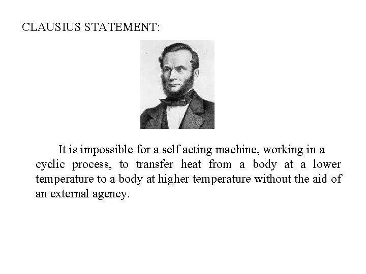 CLAUSIUS STATEMENT: It is impossible for a self acting machine, working in a cyclic