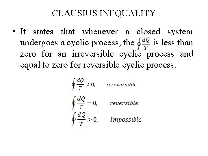 CLAUSIUS INEQUALITY • It states that whenever a closed system undergoes a cyclic process,