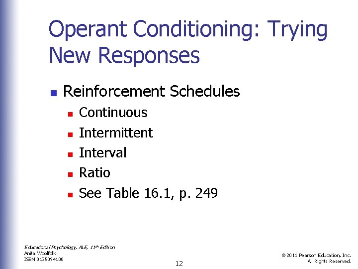 Operant Conditioning: Trying New Responses n Reinforcement Schedules n n n Continuous Intermittent Interval