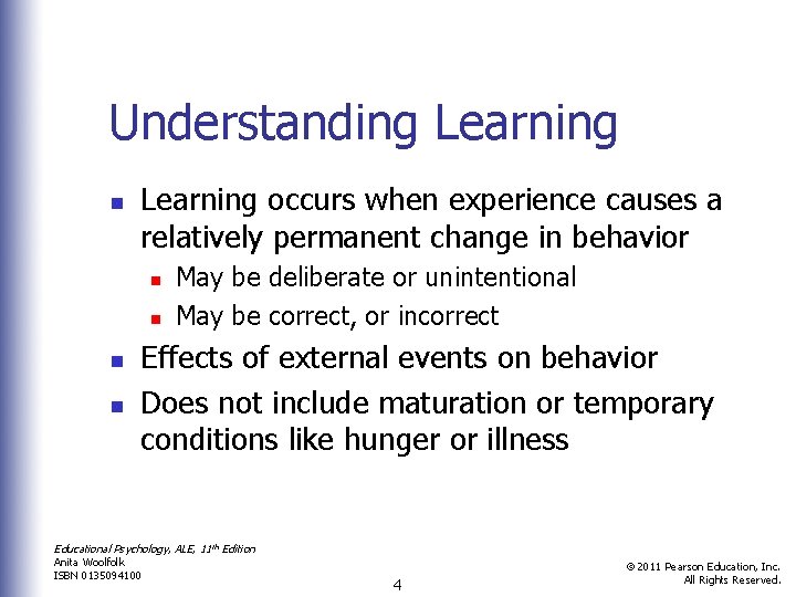 Understanding Learning n Learning occurs when experience causes a relatively permanent change in behavior