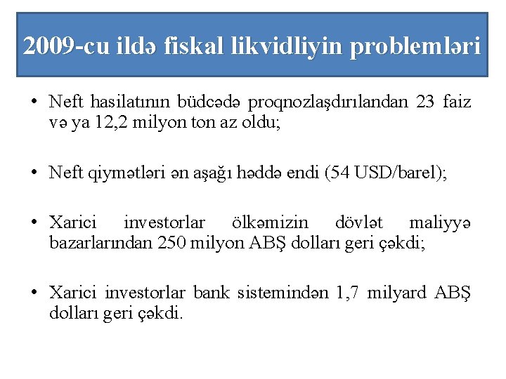 2009 -cu ildə fiskal likvidliyin problemləri • Neft hasilatının büdcədə proqnozlaşdırılandan 23 faiz və