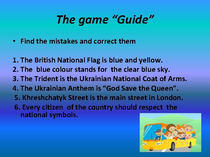 The game “Guide” • Find the mistakes and correct them 1. The British National