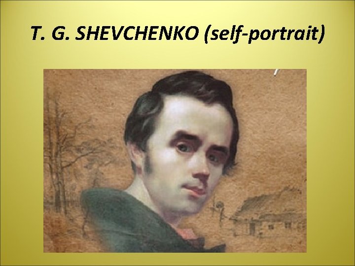 T. G. SHEVCHENKO (self-portrait) 
