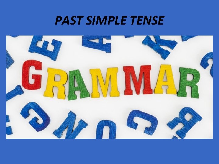 PAST SIMPLE TENSE 