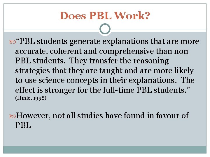 Does PBL Work? “PBL students generate explanations that are more accurate, coherent and comprehensive
