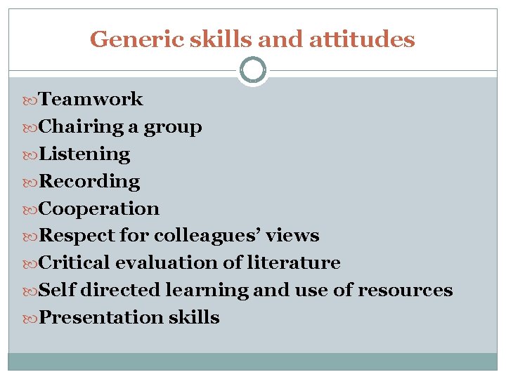 Generic skills and attitudes Teamwork Chairing a group Listening Recording Cooperation Respect for colleagues’