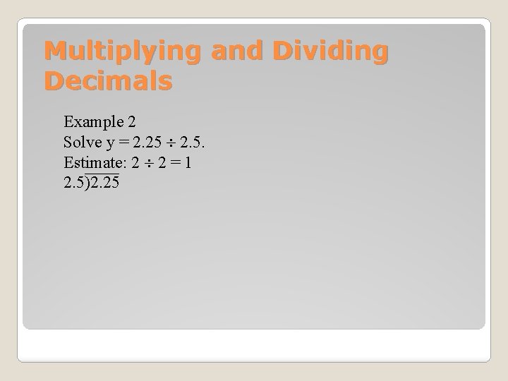 Multiplying and Dividing Decimals Example 2 Solve y = 2. 25 ¸ 2. 5.