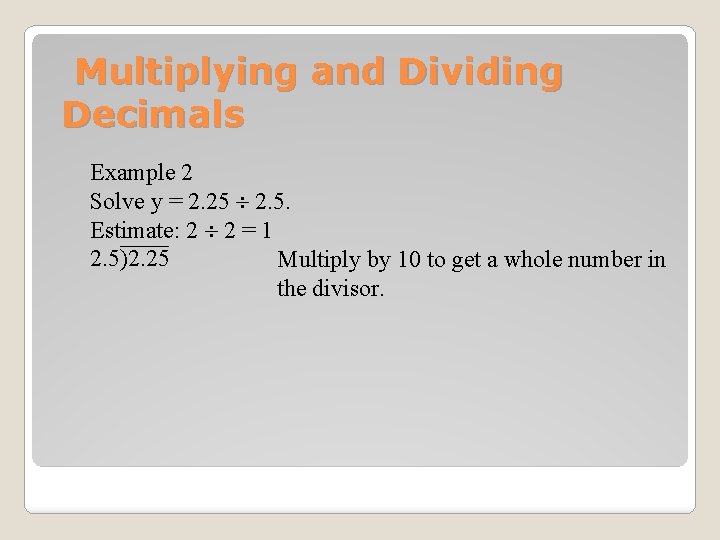 Multiplying and Dividing Decimals Example 2 Solve y = 2. 25 ¸ 2. 5.