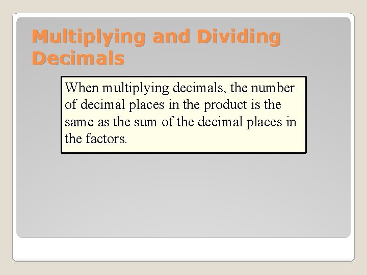 Multiplying and Dividing Decimals When multiplying decimals, the number of decimal places in the