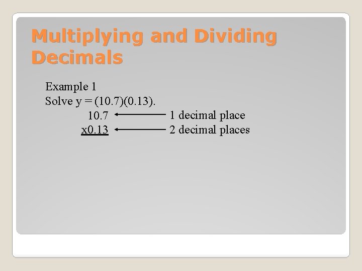 Multiplying and Dividing Decimals Example 1 Solve y = (10. 7)(0. 13). 10. 7