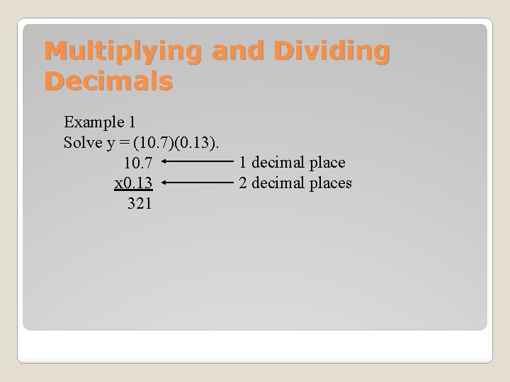 Multiplying and Dividing Decimals Example 1 Solve y = (10. 7)(0. 13). 10. 7