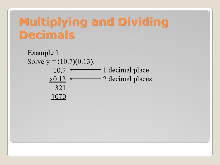 Multiplying and Dividing Decimals Example 1 Solve y = (10. 7)(0. 13). 10. 7