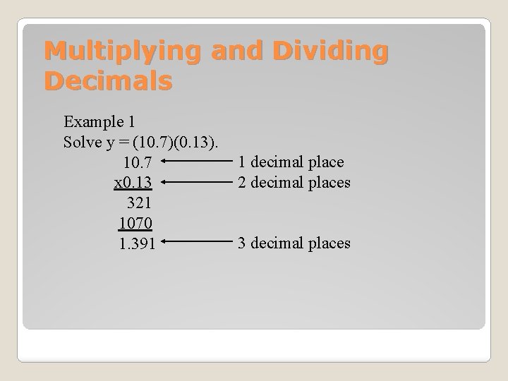 Multiplying and Dividing Decimals Example 1 Solve y = (10. 7)(0. 13). 10. 7