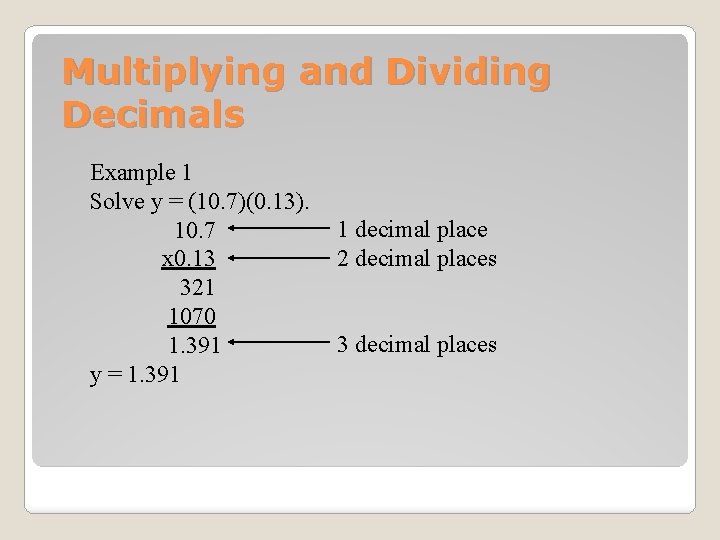 Multiplying and Dividing Decimals Example 1 Solve y = (10. 7)(0. 13). 10. 7