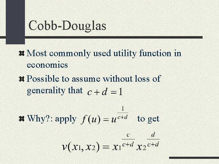 Cobb-Douglas Most commonly used utility function in economics Possible to assume without loss of