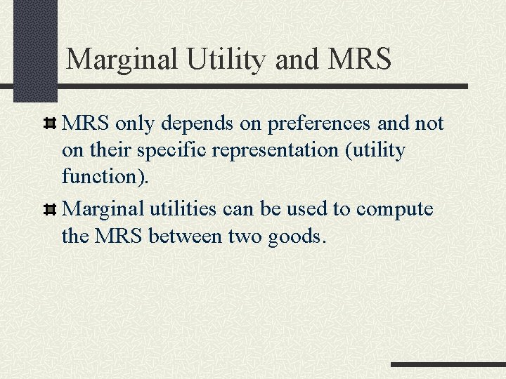 Marginal Utility and MRS only depends on preferences and not on their specific representation