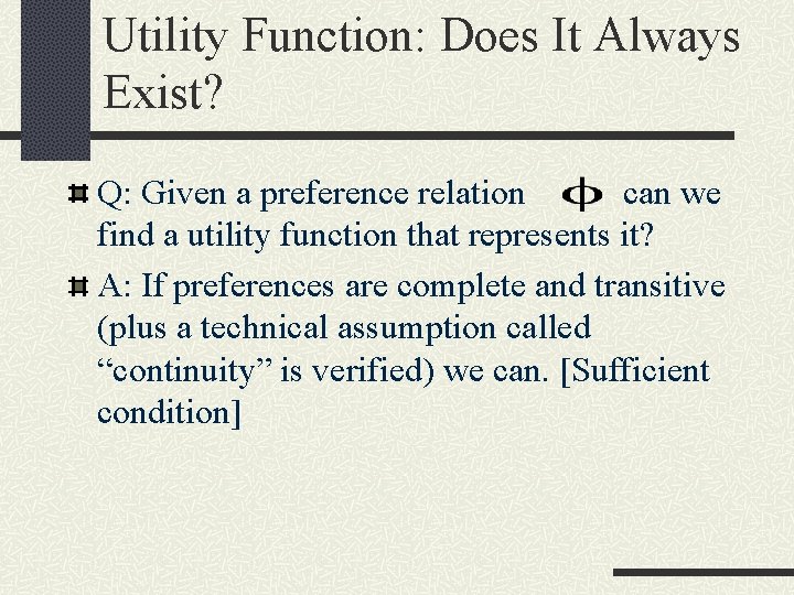 Utility Function: Does It Always Exist? Q: Given a preference relation can we find