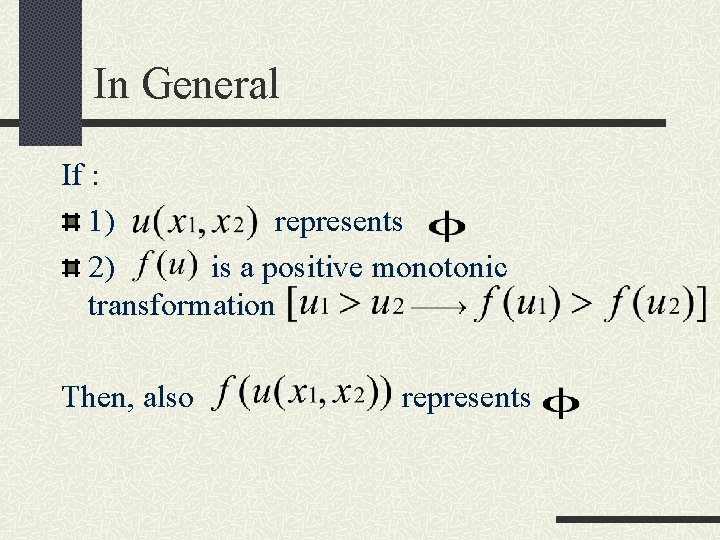 In General If : 1) represents 2) is a positive monotonic transformation Then, also