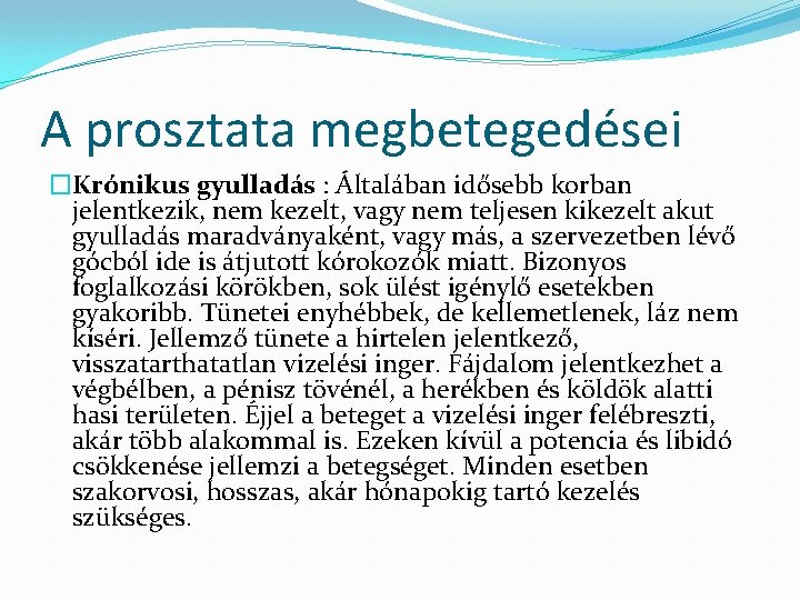 A prosztata megbetegedései �Krónikus gyulladás : Általában idősebb korban jelentkezik, nem kezelt, vagy nem A prosztata megbetegedései �Krónikus gyulladás : Általában idősebb korban jelentkezik, nem kezelt, vagy nem