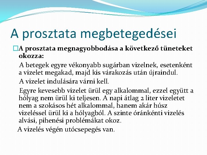 A prosztata megbetegedései �A prosztata megnagyobbodása a következő tüneteket okozza: A betegek egyre vékonyabb