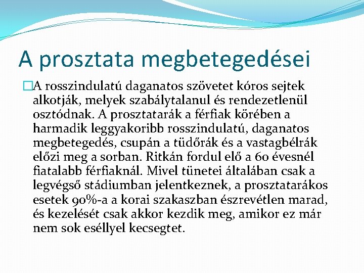 A prosztata megbetegedései �A rosszindulatú daganatos szövetet kóros sejtek alkotják, melyek szabálytalanul és rendezetlenül A prosztata megbetegedései �A rosszindulatú daganatos szövetet kóros sejtek alkotják, melyek szabálytalanul és rendezetlenül