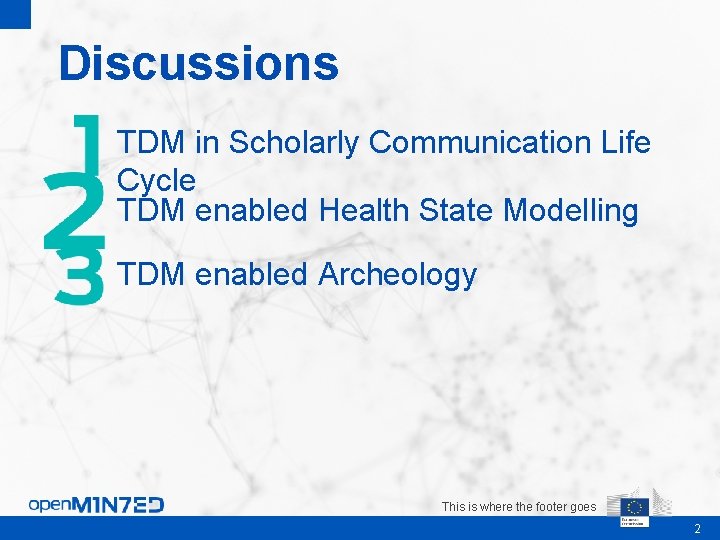 Discussions TDM in Scholarly Communication Life Cycle TDM enabled Health State Modelling TDM enabled