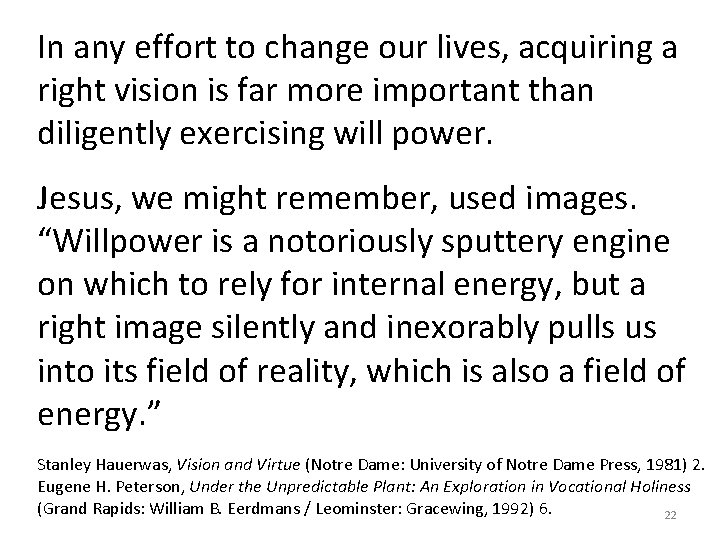 In any effort to change our lives, acquiring a right vision is far more