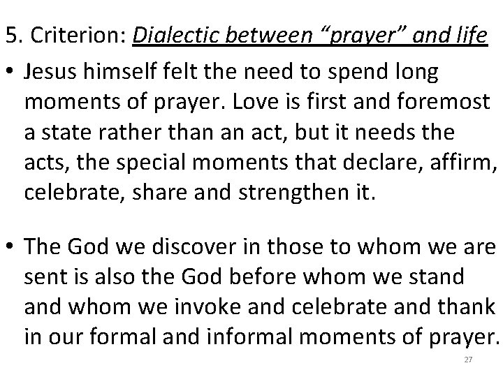 5. Criterion: Dialectic between “prayer” and life • Jesus himself felt the need to