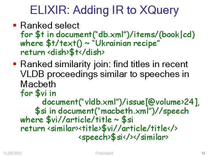 ELIXIR: Adding IR to XQuery § Ranked select for $t in document(“db. xml”)/items/(book|cd) where