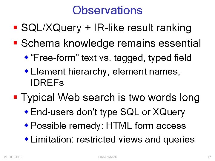 Observations § SQL/XQuery + IR-like result ranking § Schema knowledge remains essential w “Free-form”