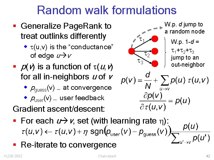 Random walk formulations § Generalize Page. Rank to treat outlinks differently w (u, v)