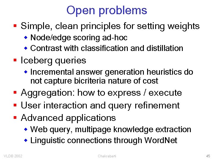 Open problems § Simple, clean principles for setting weights w Node/edge scoring ad-hoc w