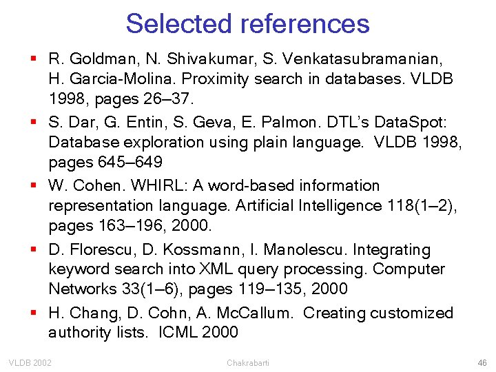 Selected references § R. Goldman, N. Shivakumar, S. Venkatasubramanian, H. Garcia-Molina. Proximity search in