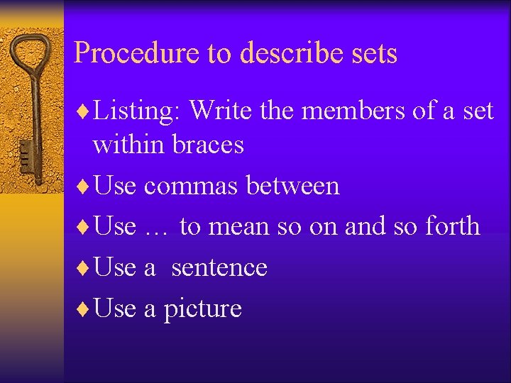 Procedure to describe sets ¨Listing: Write the members of a set within braces ¨Use