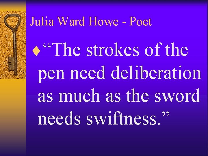 Julia Ward Howe - Poet ¨“The strokes of the pen need deliberation as much