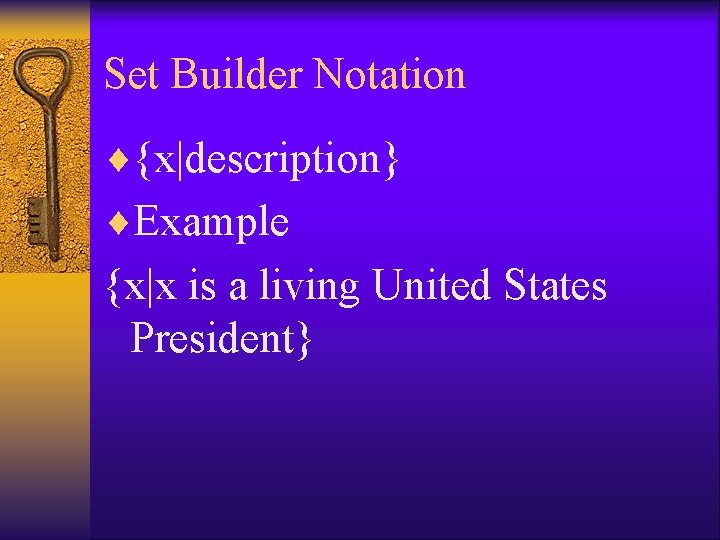 Set Builder Notation ¨{x|description} ¨Example {x|x is a living United States President} 