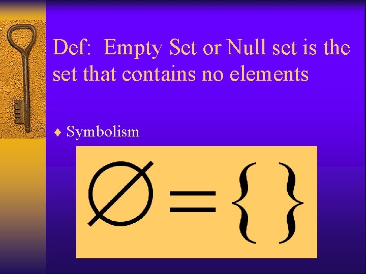 Def: Empty Set or Null set is the set that contains no elements ¨