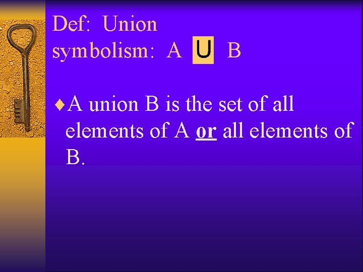 Def: Union symbolism: A B ¨A union B is the set of all elements