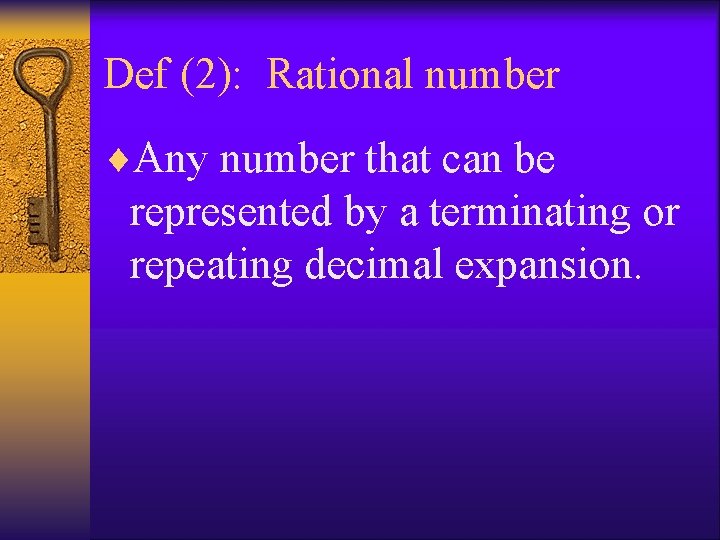 Def (2): Rational number ¨Any number that can be represented by a terminating or