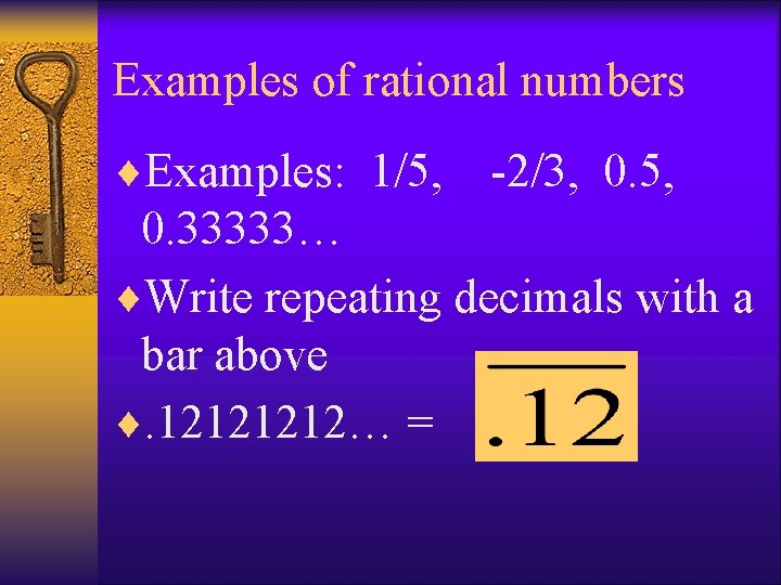 Examples of rational numbers ¨Examples: 1/5, -2/3, 0. 5, 0. 33333… ¨Write repeating decimals