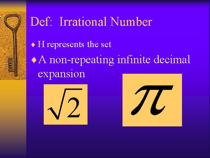 Def: Irrational Number ¨ H represents the set ¨A non-repeating infinite decimal expansion 