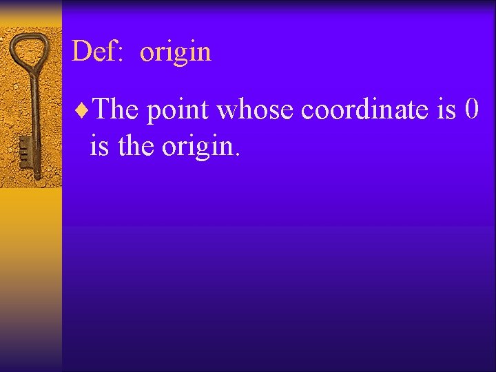 Def: origin ¨The point whose coordinate is 0 is the origin. 