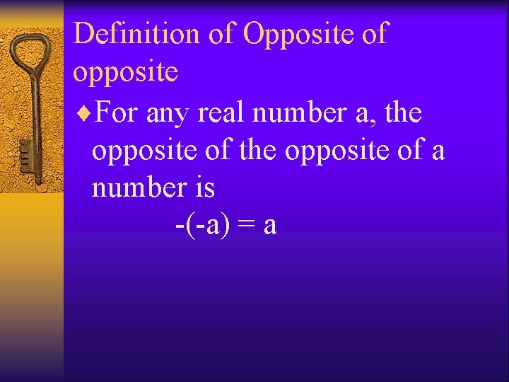 Definition of Opposite of opposite ¨For any real number a, the opposite of a