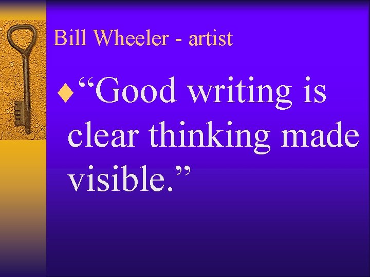 Bill Wheeler - artist ¨“Good writing is clear thinking made visible. ” 