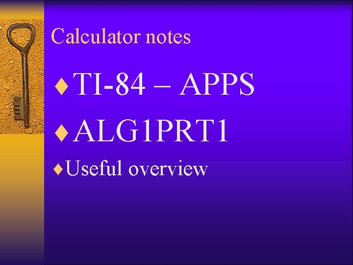 Calculator notes ¨TI-84 – APPS ¨ALG 1 PRT 1 ¨Useful overview 