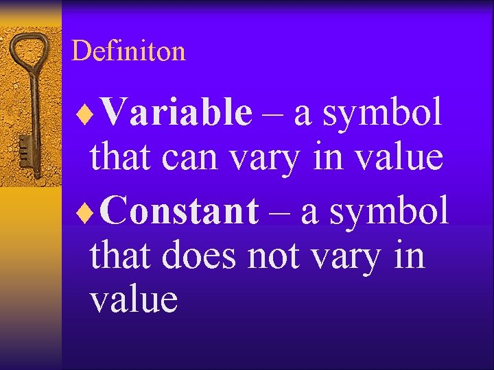 Definiton ¨Variable – a symbol that can vary in value ¨Constant – a symbol